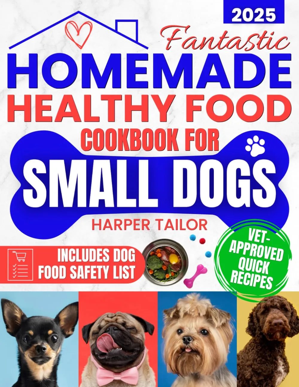 Fantastic Homemade Healthy Food Cookbook for Small Dogs: Lots of Quick, Healthy, Vet-Approved Recipes to Increase Longevity, Improve Digestion, and Keep Your Pup Happy Even If You Don't Have Time Paperback  April 26, 2025